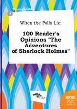 When the Polls Lie: 100 Reader's Opinions the Adventures of Sherlock Holmes