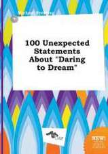 100 Unexpected Statements about Daring to Dream