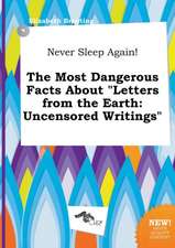 Never Sleep Again! the Most Dangerous Facts about Letters from the Earth: Uncensored Writings