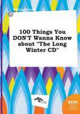 100 Things You Don't Wanna Know about the Long Winter CD