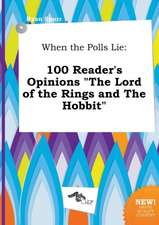 When the Polls Lie: 100 Reader's Opinions the Lord of the Rings and the Hobbit