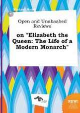 Open and Unabashed Reviews on Elizabeth the Queen: The Life of a Modern Monarch