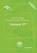 2013's Most Controversial Views on January 27