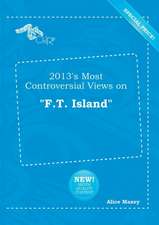 2013's Most Controversial Views on F.T. Island