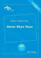 What Idiots Say about Rhys Ifans