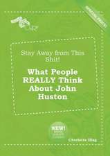 Stay Away from This Shit! What People Really Think about John Huston