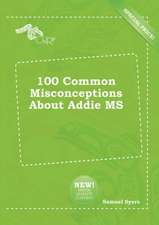 100 Common Misconceptions about Addie MS