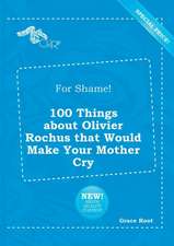 For Shame! 100 Things about Olivier Rochus That Would Make Your Mother Cry