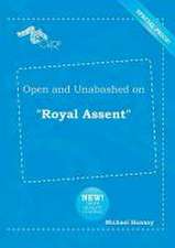 Open and Unabashed on Royal Assent