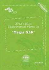 2013's Most Controversial Views on Megas Xlr