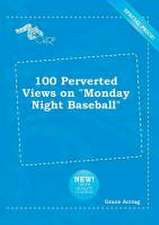 100 Perverted Views on Monday Night Baseball