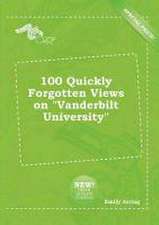 100 Quickly Forgotten Views on Vanderbilt University