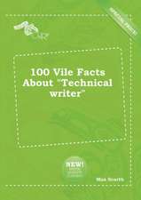 100 Vile Facts about Technical Writer