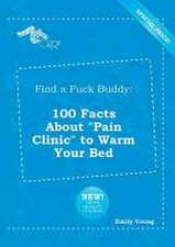 Find a Fuck Buddy: 100 Facts about Pain Clinic to Warm Your Bed