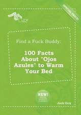 Find a Fuck Buddy: 100 Facts about Ojos Azules to Warm Your Bed