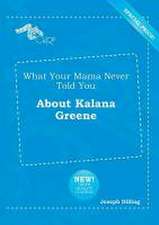 What Your Mama Never Told You about Kalana Greene