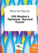 When the Polls Lie: 100 Reader's Opinions Second Touch