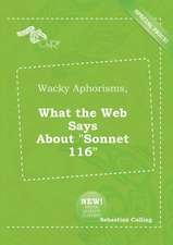 Wacky Aphorisms, What the Web Says about Sonnet 116