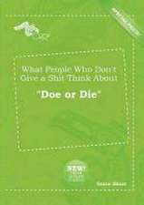 What People Who Don't Give a Shit Think about Doe or Die