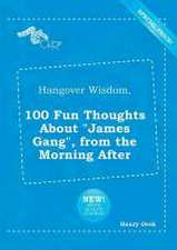 Hangover Wisdom, 100 Fun Thoughts about James Gang, from the Morning After