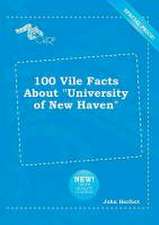 100 Vile Facts about University of New Haven