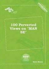 100 Perverted Views on Man Se