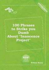 100 Phrases to Strike You Dumb about Innocence Project