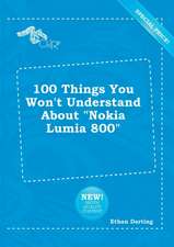 100 Things You Won't Understand about Nokia Lumia 800