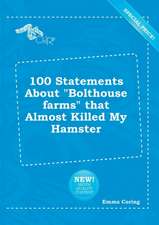 100 Statements about Bolthouse Farms That Almost Killed My Hamster