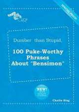 Dumber Than Stupid, 100 Puke-Worthy Phrases about Bensimon