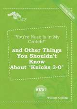 You're Nose Is in My Crotch! and Other Things You Shouldn't Know about Knicks 3-0