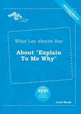 What Lay Abouts Say about Explain to Me Why