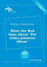 Wacky Aphorisms, What the Web Says about Pre Order Jahmene Album