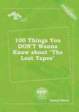 100 Things You Don't Wanna Know about the Lost Tapes