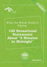 What the Whole World Is Saying: 100 Sensational Statements about 2 Minutes to Midnight