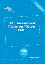 100 Uncensored Views on Orion Pax