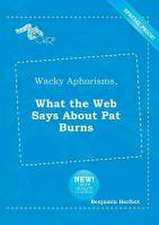 Wacky Aphorisms, What the Web Says about Pat Burns