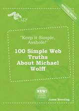 Keep It Simple, Asshole! 100 Simple Web Truths about Michael Wolff