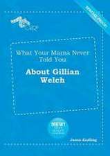 What Your Mama Never Told You about Gillian Welch