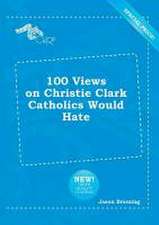 100 Views on Christie Clark Catholics Would Hate