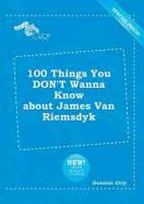 100 Things You Don't Wanna Know about James Van Riemsdyk