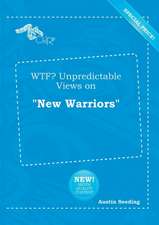 Wtf? Unpredictable Views on New Warriors