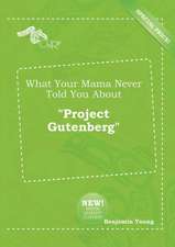 What Your Mama Never Told You about Project Gutenberg