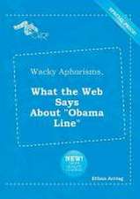 Wacky Aphorisms, What the Web Says about Obama Line