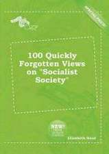 100 Quickly Forgotten Views on Socialist Society