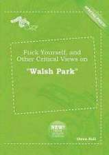 Fuck Yourself, and Other Critical Views on Walsh Park