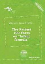 Women Love Girth... the Fattest 100 Facts on Infant Formula