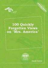 100 Quickly Forgotten Views on Mrs. America