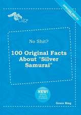 No Shit? 100 Original Facts about Silver Samurai