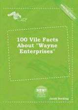 100 Vile Facts about Wayne Enterprises